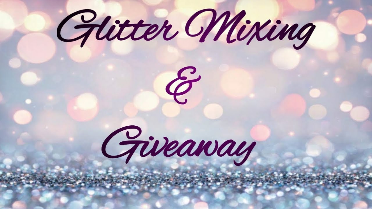 *Closed* Glitter Mixing & Giveaway - YouTube