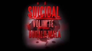 Suicidal- Volim Te Budalo Mala Resimi