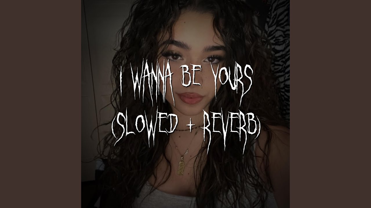i wanna be yours (slowed + reverb) - YouTube