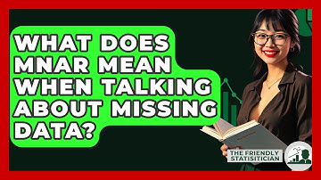 What Does MNAR Mean When Talking About Missing Data? - The Friendly Statistician