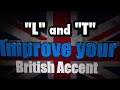 How to Get a British Accent - Lesson 7 - L and T pronunciation