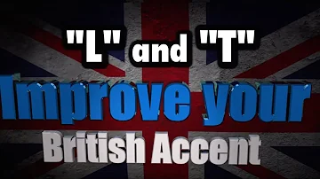 How to Get a British Accent - Lesson 7 - "L and T pronunciation"