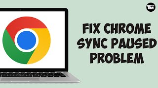 How To Fix Chrome Sync Paused Problem (Solved)