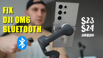 fix DJI OM6 Bluetooth Pairing for S23/ S24 Ultra or any android phone