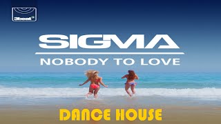 Sigma - Nobody To Love - DANCE HOUSE