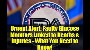 Urgent Alert: Faulty Glucose Monitors Linked to Deaths & Injuries - What You Need to Know!
