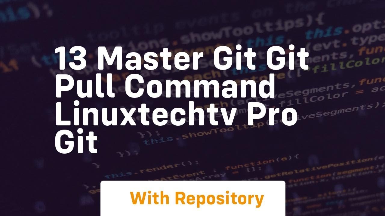 13 master git git pull command linuxtechtv pro git