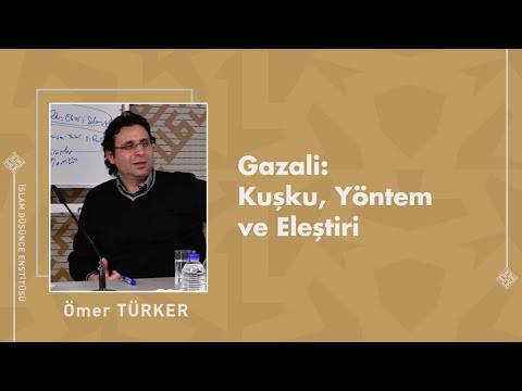 Prof. Dr. Ömer Türker I Gazali: Kuşku, Yöntem ve Eleştiri