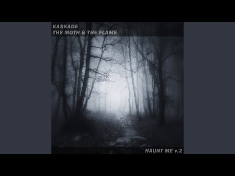 Kaskade & The Moth & The Flame - Haunt Me V.2