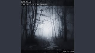 Haunt Me V.2 - Kaskade & The Moth & The Flame