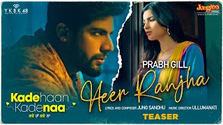 Heer Ranjha | Teaser | Prabh Gill | Singga | Kade Haan Kade Naa | Latest Punjabi Songs 2021 Thumb