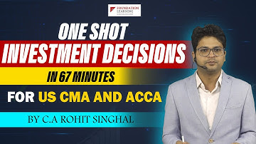 Investment Decisions complete revision in 66 Minutes for US CMA and ACCA by CA Rohit Singhal