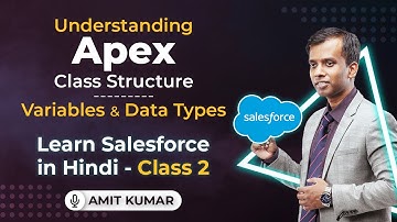 Understanding Apex Class Structure | Variables & Data Types | Learn Salesforce in Hindi | Class 2