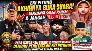 EKI PITUNG BAMUS BETAWI BUKA SUARA & SEBUT SEMUANYA SALAH PAHAM😱⁉️PARA NETIZEN KOMPAK DUKUNG AMPB🔥🔥