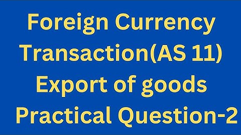 FOREIGN CURRENCY TRANSACTION l EXPORT OF GOODS l PRACTICAL QUESTION-2 l TYBCOM l BAF l FEF A/C