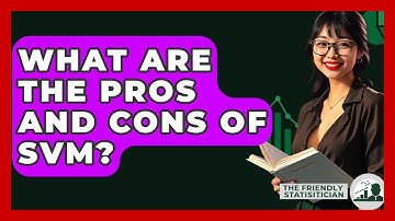 What Are The Pros And Cons Of SVM? - The Friendly Statistician