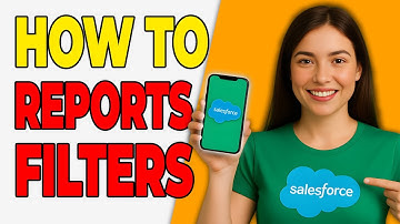 How To Create Salesforce Reports With Filters [2025 Salesforce Guide]
