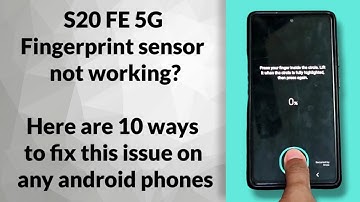 S20 FE 5G Fingerprint Sensor not working | 10 steps to fix this issue for any android phones