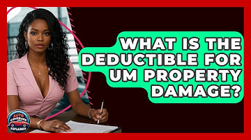 What Is The Deductible For UM Property Damage? - Auto Coverage Explained