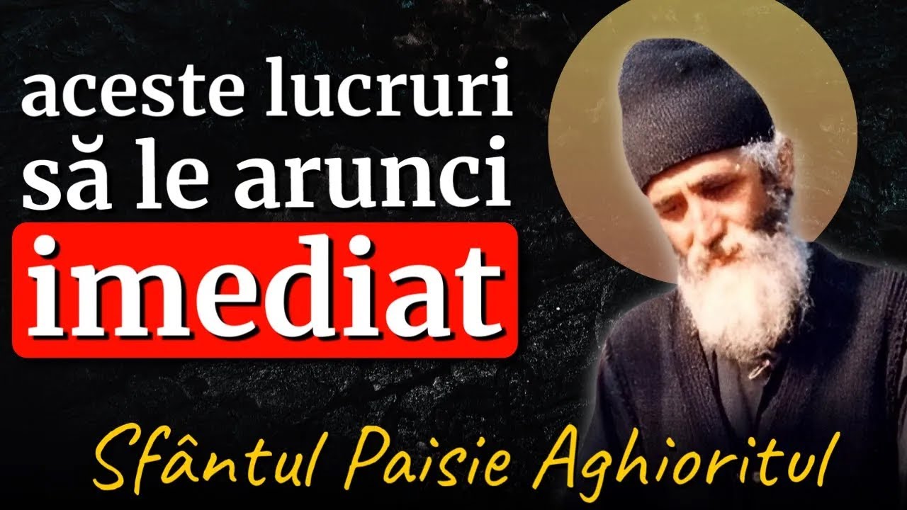 Aceste lucruri să le arunci imediat din casa ta || Sf. Paisie Aghioritul