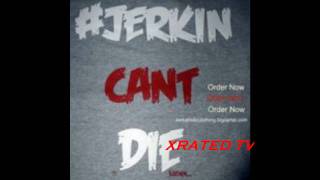 Jerkin Cant Die- Intro With xrated