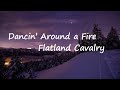 Flatland Cavalry - Dancin&#39; Around A Fire  Lyrics