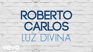 Roberto Carlos - Luz Divina (Luz Divina) (Áudio Oficial) chords