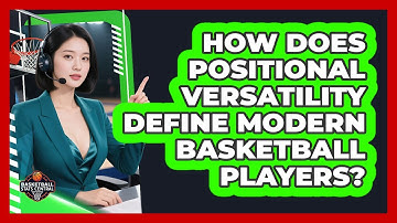 How Does Positional Versatility Define Modern Basketball Players? - Basketball Stats Central
