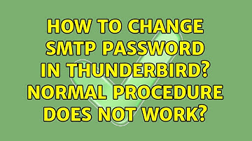 How to change SMTP password in Thunderbird? Normal procedure does not work? (3 Solutions!!)
