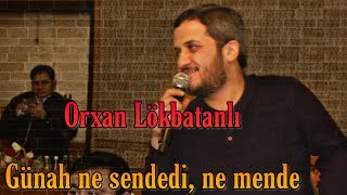 Orxan Lökbatanlı - Gunah Ne Sendedi, Ne Mende 2020   Oqtay Hasan