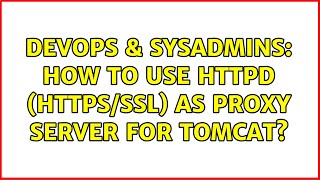 Famous DevOps & SysAdmins: How to use httpd (https/ssl) as proxy server for tomcat? Profile