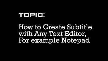 How to Create Subtitle with Any Text Editor, For example Notepad