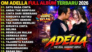 SATU RASA CINTA - ANDAI TAK BERPISAH - CINTA DARI SEBRANG || OM ADELLA FULL ALBUM TERBARU 2026