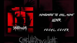 Somewhere to Call Home - Loser (Vocal Cover)
