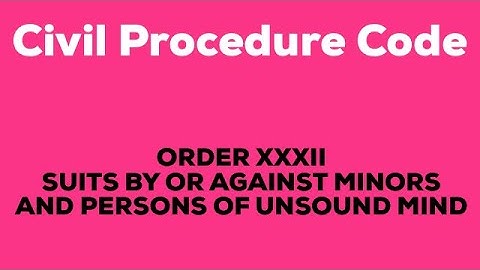 Order 32 || CPC || suits against minors and persons of unsound mind