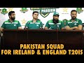 Pakistan mens national selection committee announces squad for ireland  england t20is  ma2a