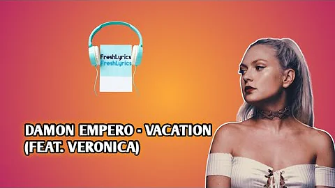 Damon Empero - Vacation (feat. Veronica) (Lyrics)