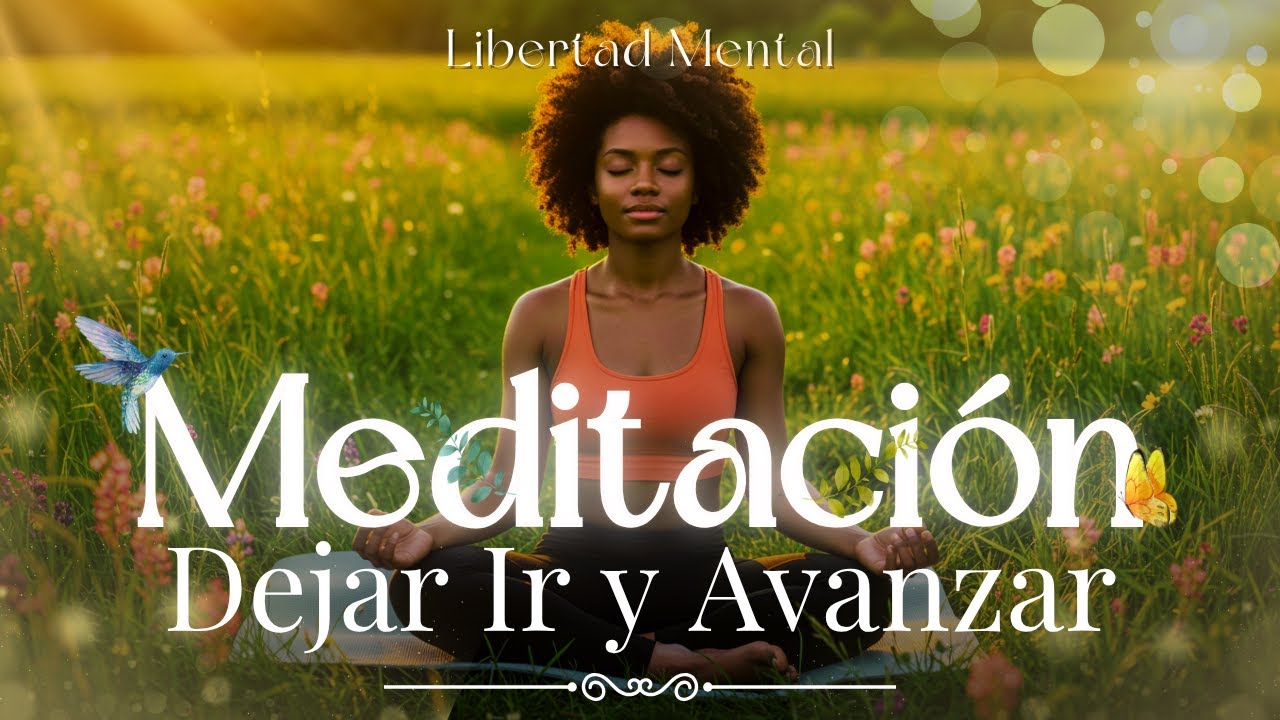 Meditación Guiada para Soltar el Pasado: Dejar Ir y Avanzar - YouTube