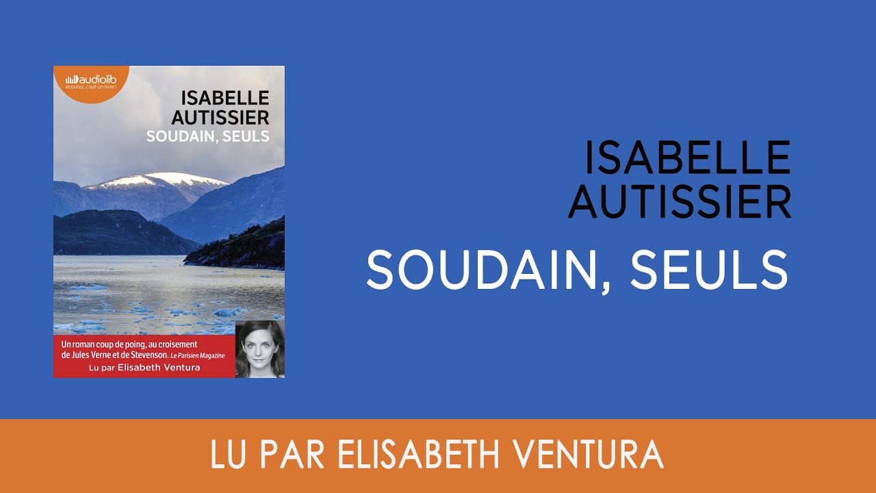 Soudain, seuls d'Isabelle Autissier lu par Elisabeth Ventura I