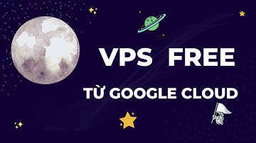Hướng dẫn cách tạo VPS FREE mới nhất từ Google Cloud  0đ