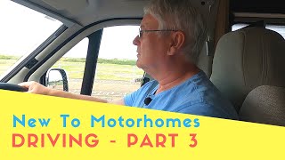 New To Motorhomes  Part 3  Driving A Motorhome