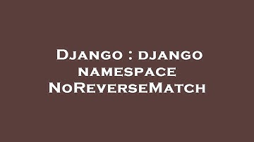 Django : django namespace NoReverseMatch