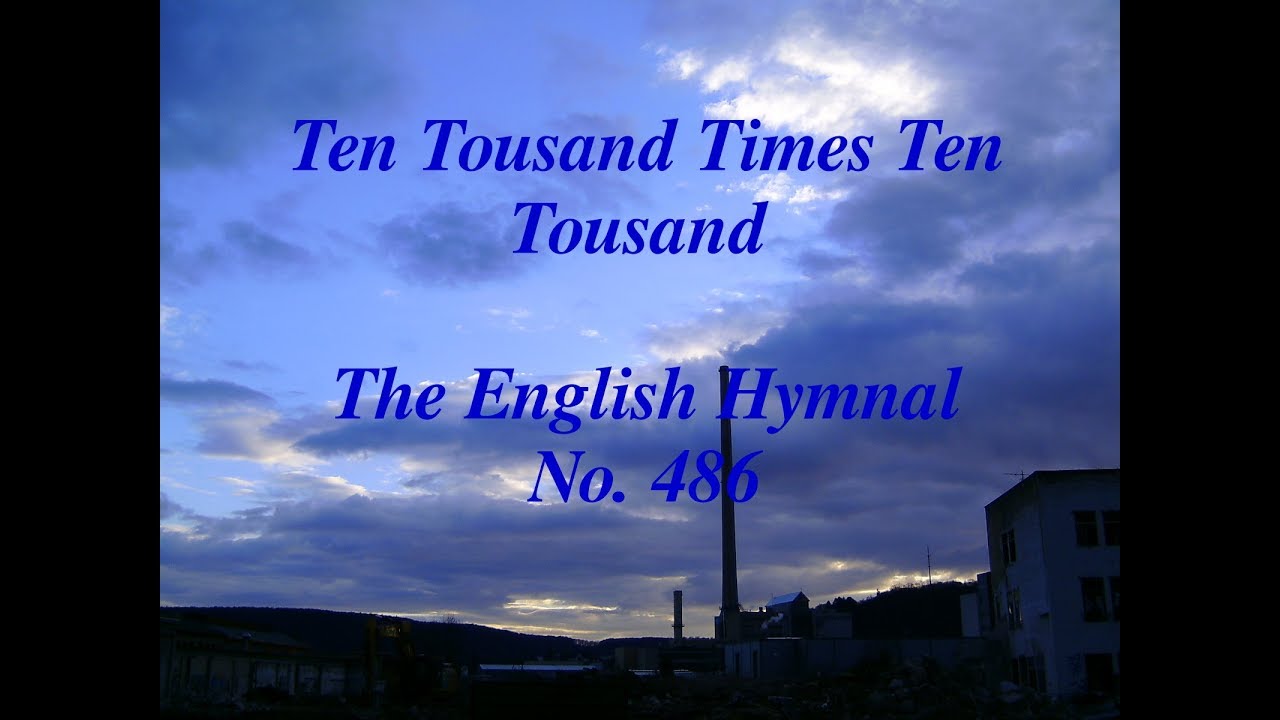 Ten Thousand Times Ten Thousand The English Hymnal No 486 YouTube ten-thousand-times-ten-thousand-the-english-hymnal-no-486-youtube