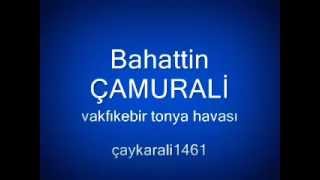 Bahattin Çamurali - vakfıkebir tonya havası