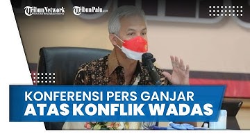 Ganjar Pranowo Minta Maaf Atas Penangkapan Warga Desa Wadas Purworejo