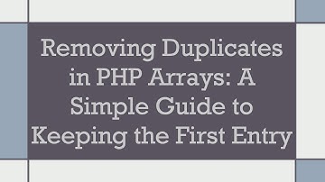 Removing Duplicates in PHP Arrays: A Simple Guide to Keeping the First Entry