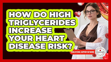 How Do High Triglycerides Increase Your Heart Disease Risk? - Cholesterol Support Network