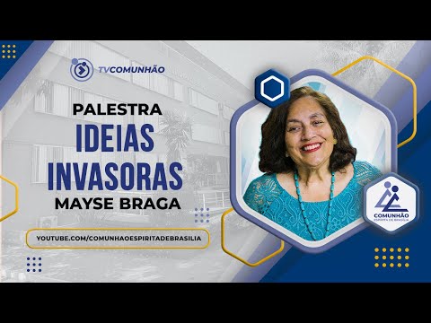 IDEIAS INVASORAS - Mayse Braga (PALESTRA ESPÍRITA)