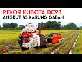 REKOR KOMBI KUBOTA DC93 BERANI BAWA 45 KARUNG GABAH BY MAS HENRY