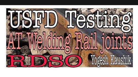 USFD TESTING of AT WELDED RAIL JOINTS I RDSO MANUAL I ULTRA SONIC FLAW DETECTION USFD I DFWO I DFWR